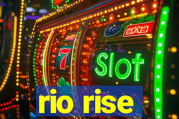 rio rise